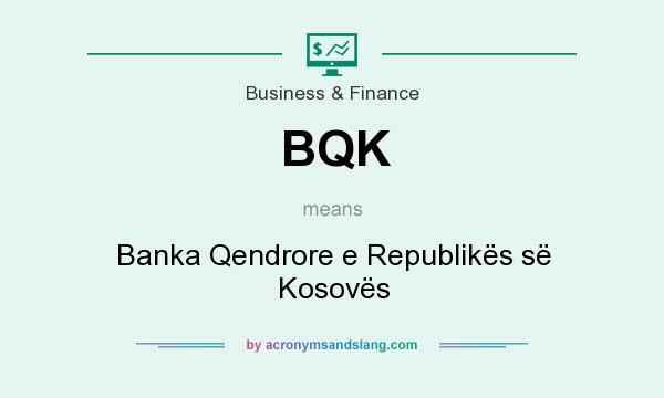What does BQK mean? It stands for Banka Qendrore e Republikës së Kosovës