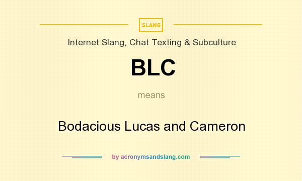 What does BLC mean? It stands for Bodacious Lucas and Cameron