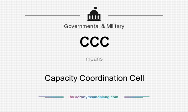 What does CCC mean? It stands for Capacity Coordination Cell