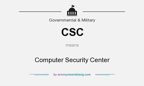 What does CSC mean? It stands for Computer Security Center