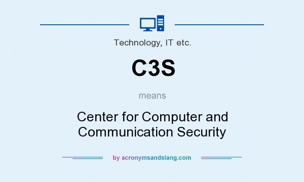 What does C3S mean? It stands for Center for Computer and Communication Security