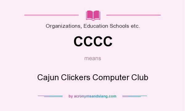 What does CCCC mean? It stands for Cajun Clickers Computer Club