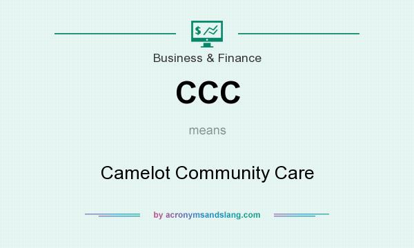 What does CCC mean? It stands for Camelot Community Care