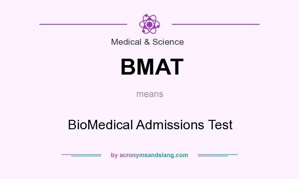 What does BMAT mean? It stands for BioMedical Admissions Test