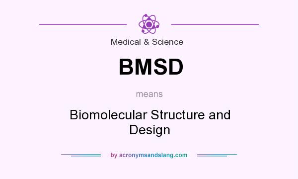 What does BMSD mean? It stands for Biomolecular Structure and Design