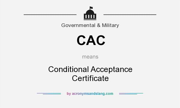 What does CAC mean? It stands for Conditional Acceptance Certificate