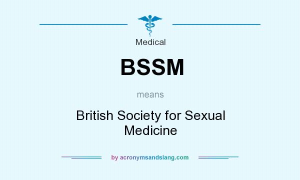 What does BSSM mean? It stands for British Society for Sexual Medicine
