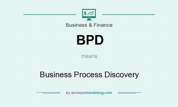 What does BPD mean? It stands for Business Process Discovery