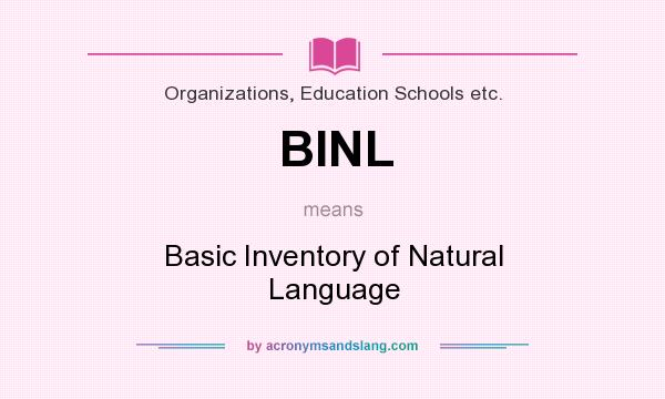 What does BINL mean? It stands for Basic Inventory of Natural Language