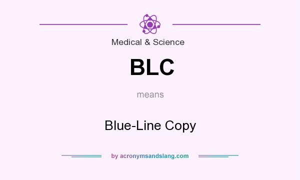 What does BLC mean? It stands for Blue-Line Copy
