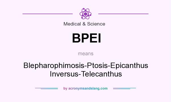 What does BPEI mean? It stands for Blepharophimosis-Ptosis-Epicanthus Inversus-Telecanthus