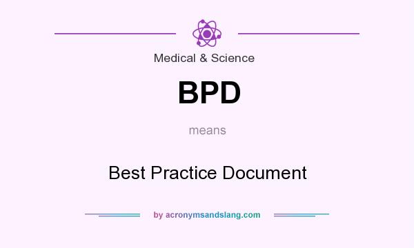 What does BPD mean? It stands for Best Practice Document