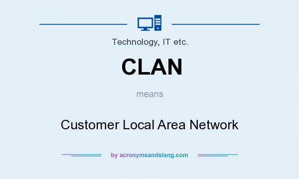 What does CLAN mean? It stands for Customer Local Area Network