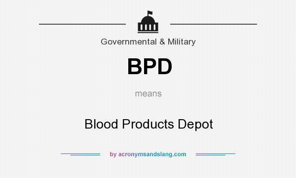 What does BPD mean? It stands for Blood Products Depot