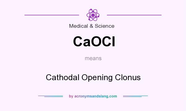 What does CaOCl mean? It stands for Cathodal Opening Clonus