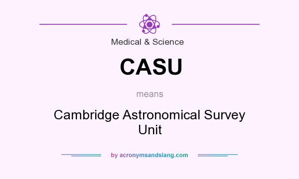 What does CASU mean? It stands for Cambridge Astronomical Survey Unit