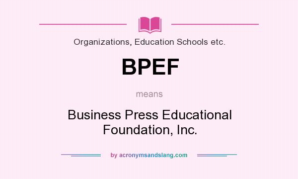 What does BPEF mean? It stands for Business Press Educational Foundation, Inc.