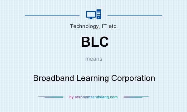 What does BLC mean? It stands for Broadband Learning Corporation