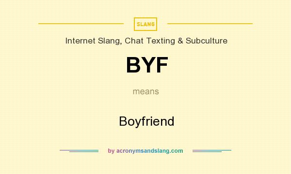 What does BYF mean? It stands for Boyfriend