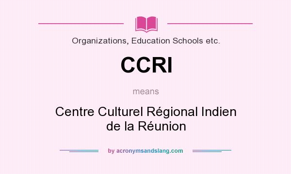 What does CCRI mean? It stands for Centre Culturel Régional Indien de la Réunion