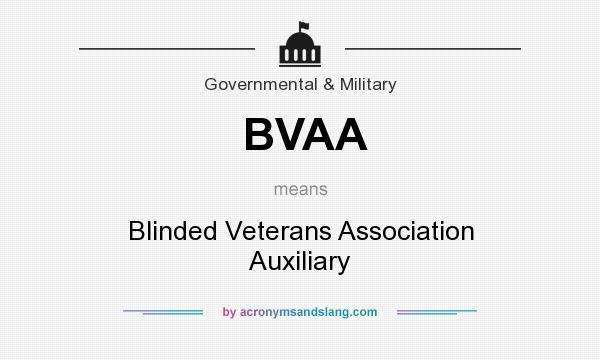 What does BVAA mean? It stands for Blinded Veterans Association Auxiliary