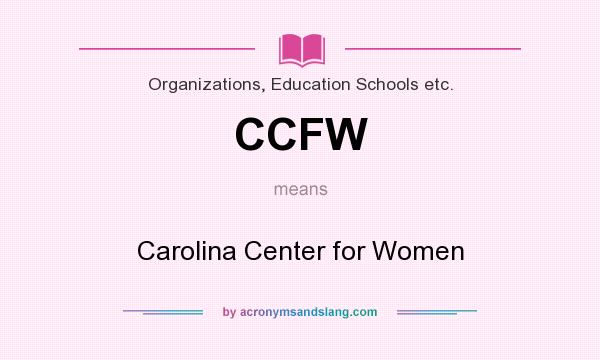 What does CCFW mean? It stands for Carolina Center for Women