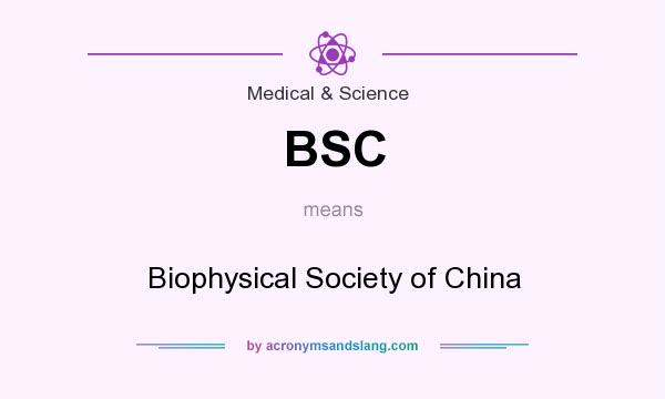 What does BSC mean? It stands for Biophysical Society of China