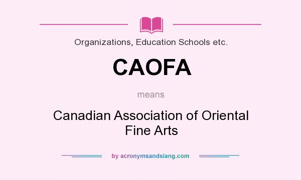 What does CAOFA mean? It stands for Canadian Association of Oriental Fine Arts