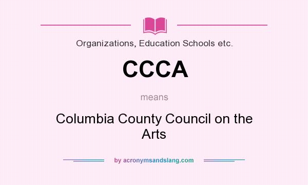 What does CCCA mean? It stands for Columbia County Council on the Arts