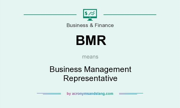 What does BMR mean? It stands for Business Management Representative