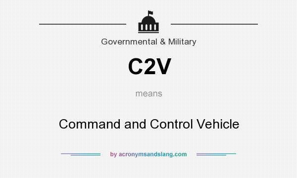 What does C2V mean? It stands for Command and Control Vehicle