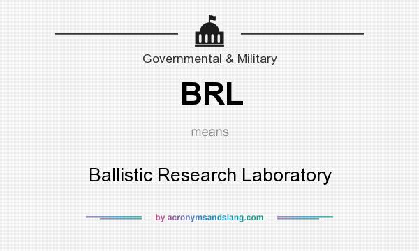 What does BRL mean? It stands for Ballistic Research Laboratory