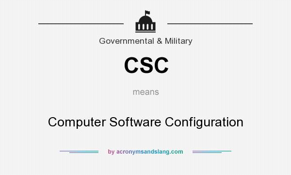 What does CSC mean? It stands for Computer Software Configuration