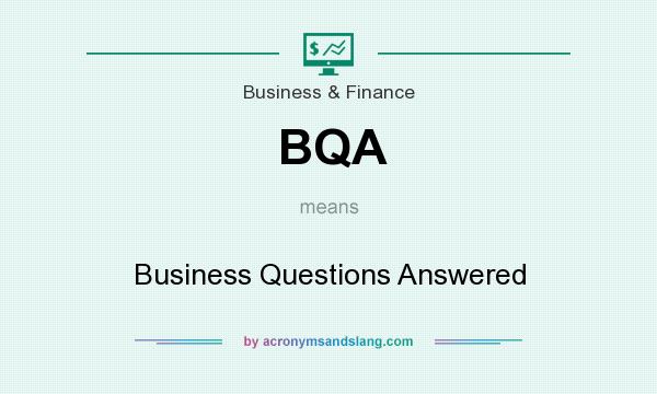 What does BQA mean? It stands for Business Questions Answered