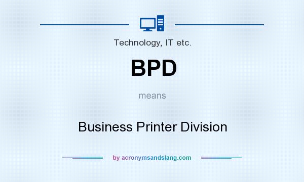 What does BPD mean? It stands for Business Printer Division