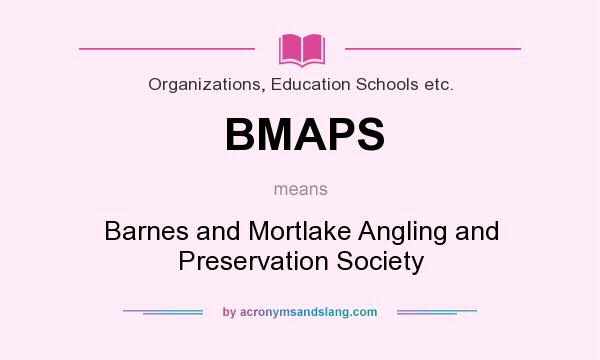 What does BMAPS mean? It stands for Barnes and Mortlake Angling and Preservation Society
