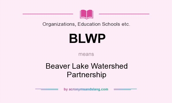 What does BLWP mean? It stands for Beaver Lake Watershed Partnership