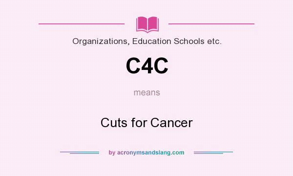 What does C4C mean? It stands for Cuts for Cancer