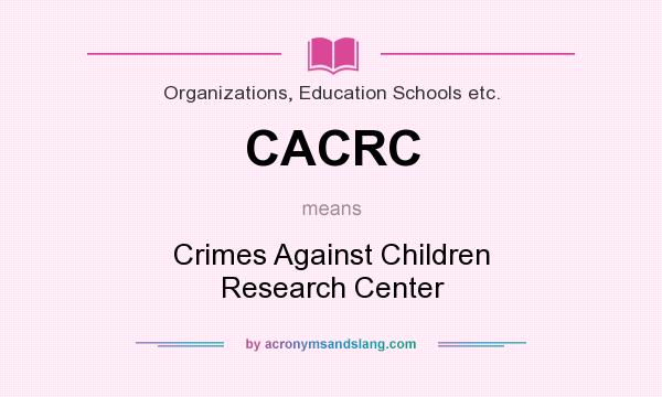 What does CACRC mean? It stands for Crimes Against Children Research Center