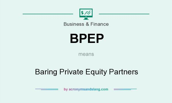 What does BPEP mean? It stands for Baring Private Equity Partners