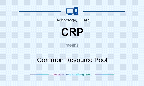 What does CRP mean? It stands for Common Resource Pool