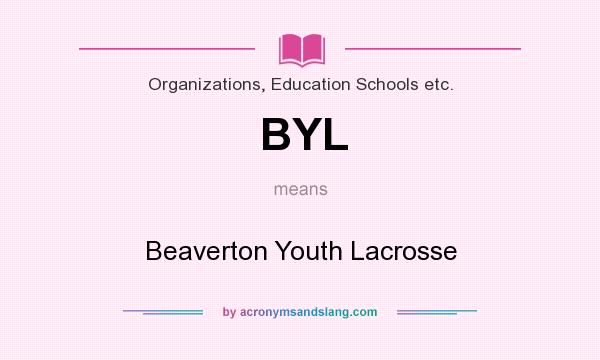 What does BYL mean? It stands for Beaverton Youth Lacrosse