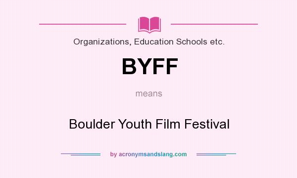 What does BYFF mean? It stands for Boulder Youth Film Festival