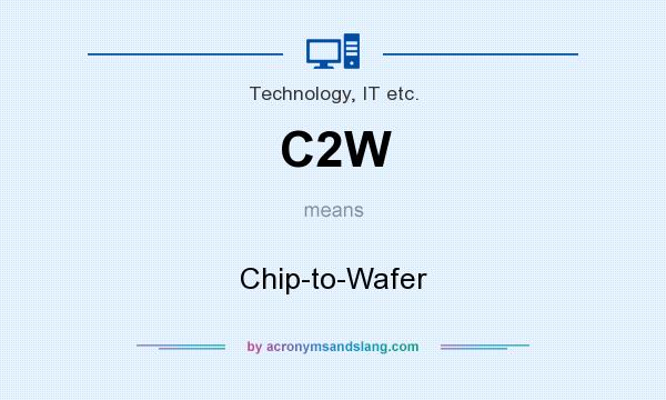 What does C2W mean? It stands for Chip-to-Wafer