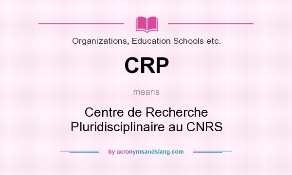 What does CRP mean? It stands for Centre de Recherche Pluridisciplinaire au CNRS