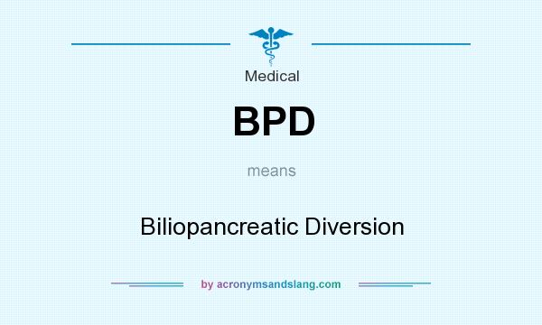 What does BPD mean? It stands for Biliopancreatic Diversion