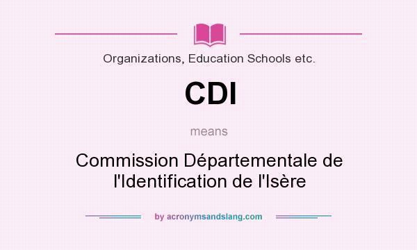 What does CDI mean? It stands for Commission Départementale de l`Identification de l`Isère