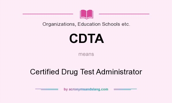 What does CDTA mean? It stands for Certified Drug Test Administrator