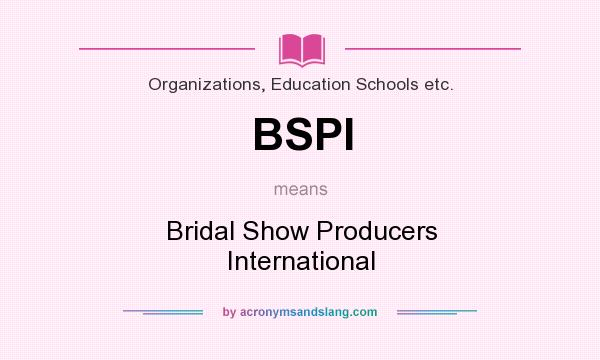 What does BSPI mean? It stands for Bridal Show Producers International