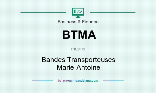 What does BTMA mean? It stands for Bandes Transporteuses Marie-Antoine